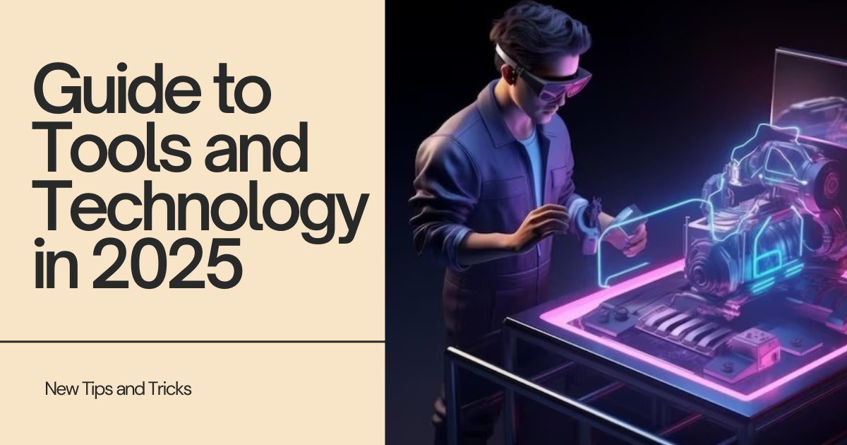 Guide to Tools and Technology in 2025
