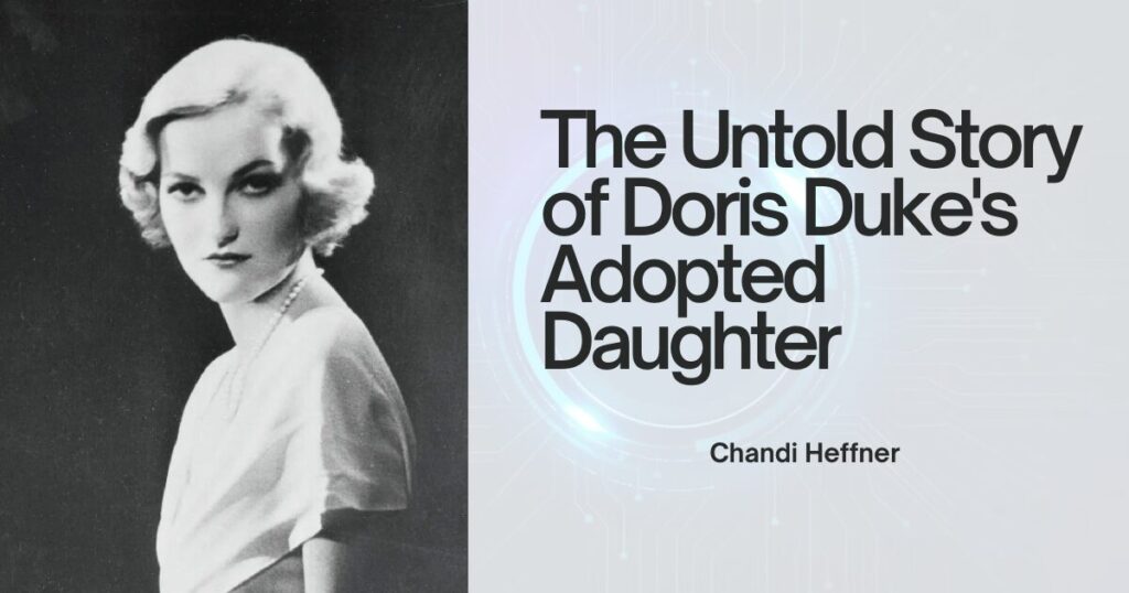 Chandi Heffner: The Untold Story of Doris Duke's Adopted Daughter 1 The current image has no alternative text. The file name is: Chandi-Heffner.jpg
