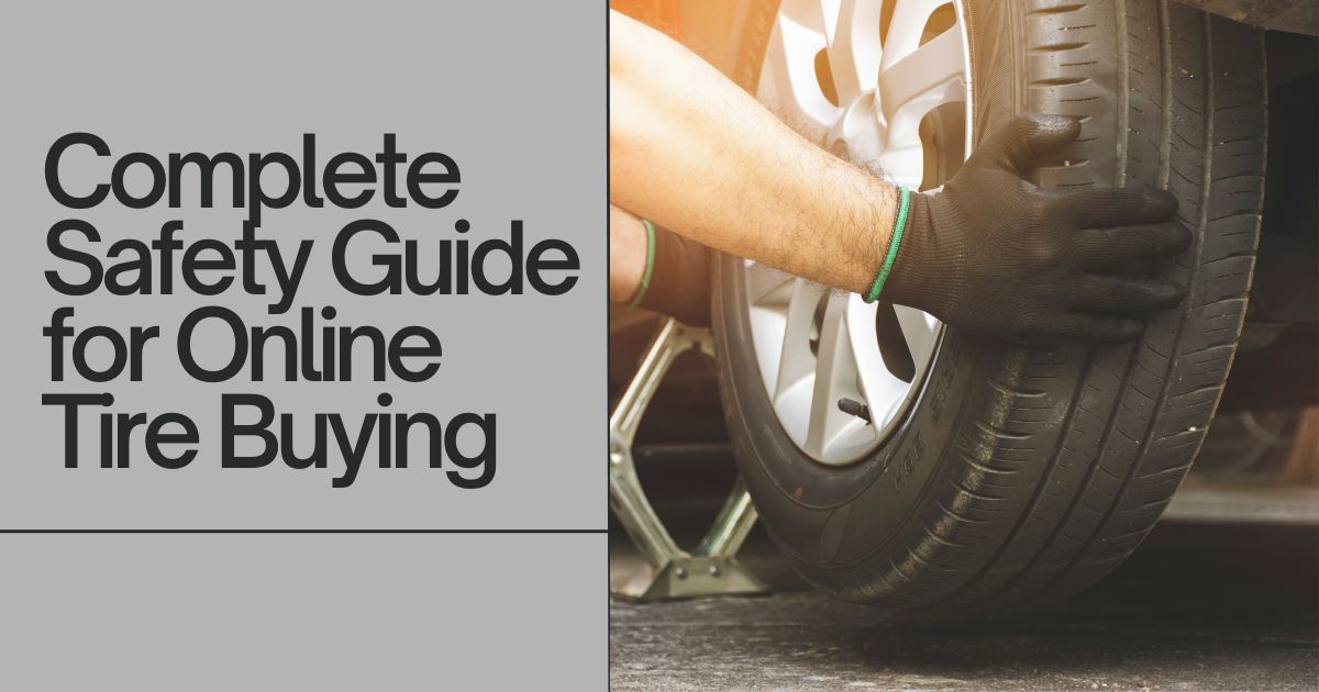 Complete Safety Guide for Online Tire Buying