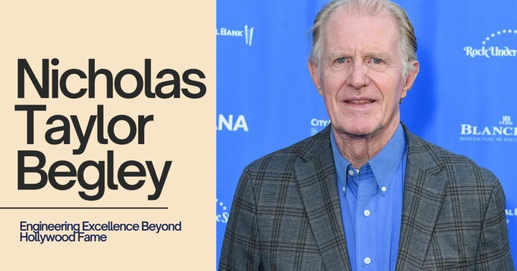 Nicholas Taylor Begley: Engineering Excellence Beyond Hollywood Fame 1 The current image has no alternative text. The file name is: Nicholas-Taylor-Begley.jpg