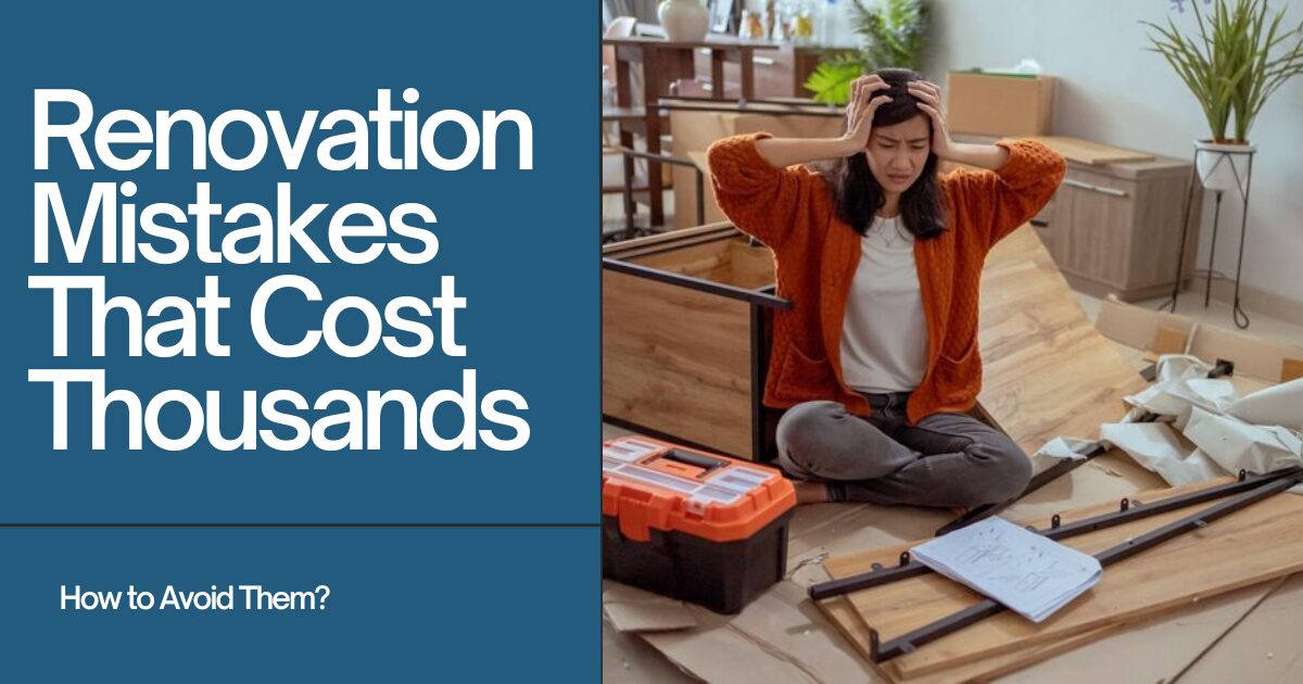 Renovation Mistakes That Cost Thousands And How to Avoid Them