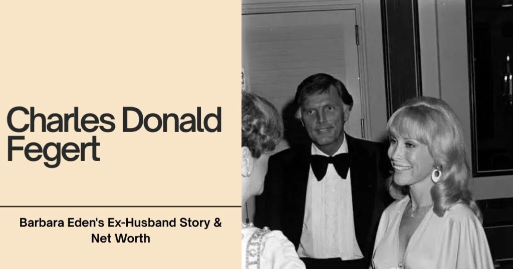 Charles Donald Fegert: Barbara Eden's Ex-Husband Story & Net Worth 1 The current image has no alternative text. The file name is: charles-donald-fegert.jpg