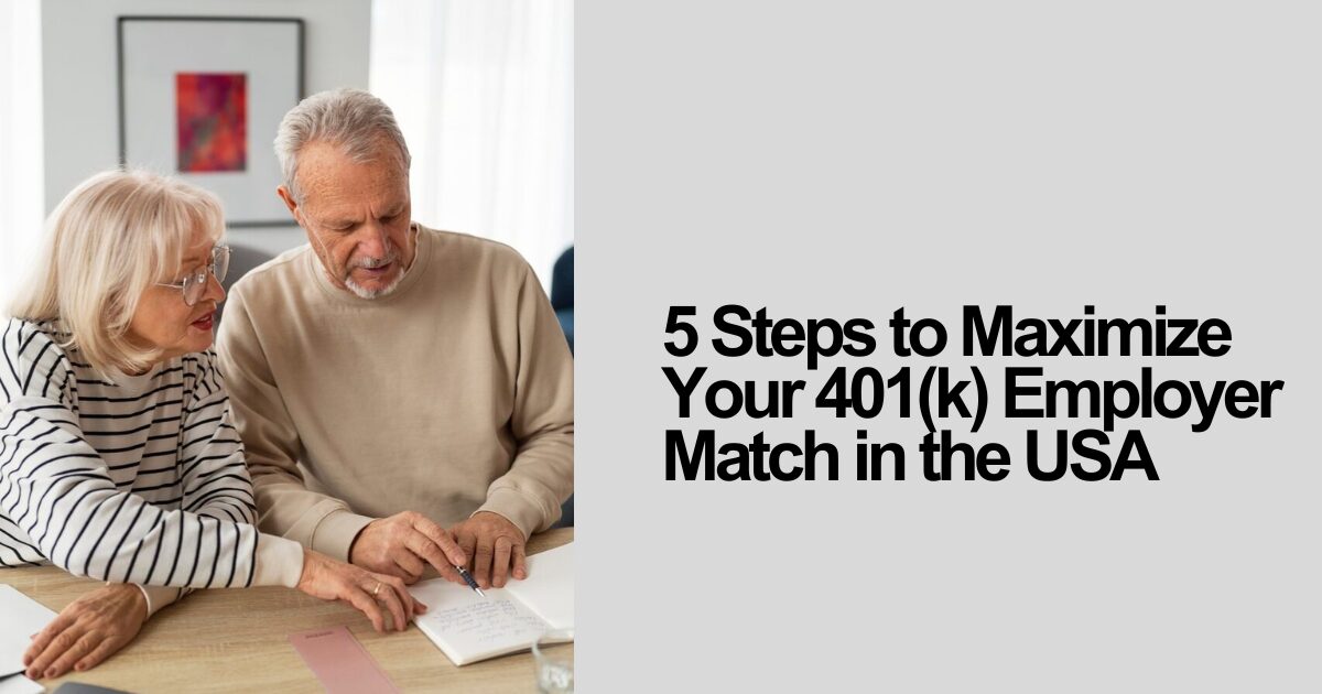 5 Steps to Maximize Your 401(k) Employer Match in the USA