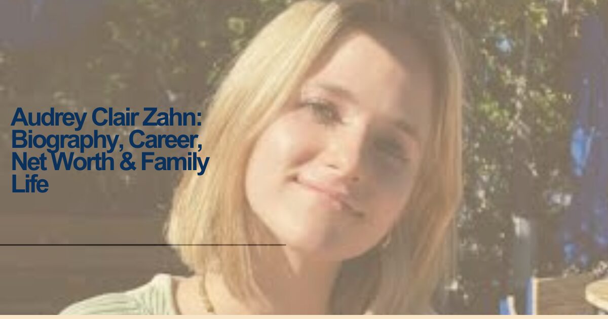 Audrey Clair Zahn: Biography, Career, Net Worth & Family Life