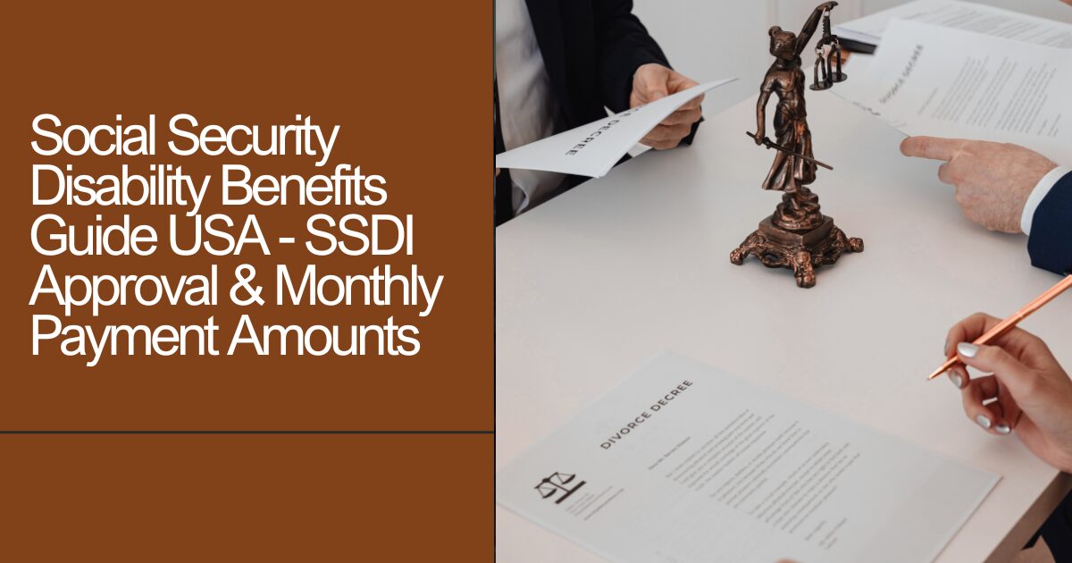Social Security Disability Benefits Guide USA - SSDI Approval & Monthly Payment Amounts