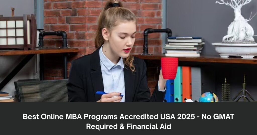Best Online MBA Programs Accredited USA 2025 - No GMAT Required & Financial Aid 1 The current image has no alternative text. The file name is: Best-Online-MBA-Programs-Accredited-USA-2025-No-GMAT-Required-Financial-Aid.jpg