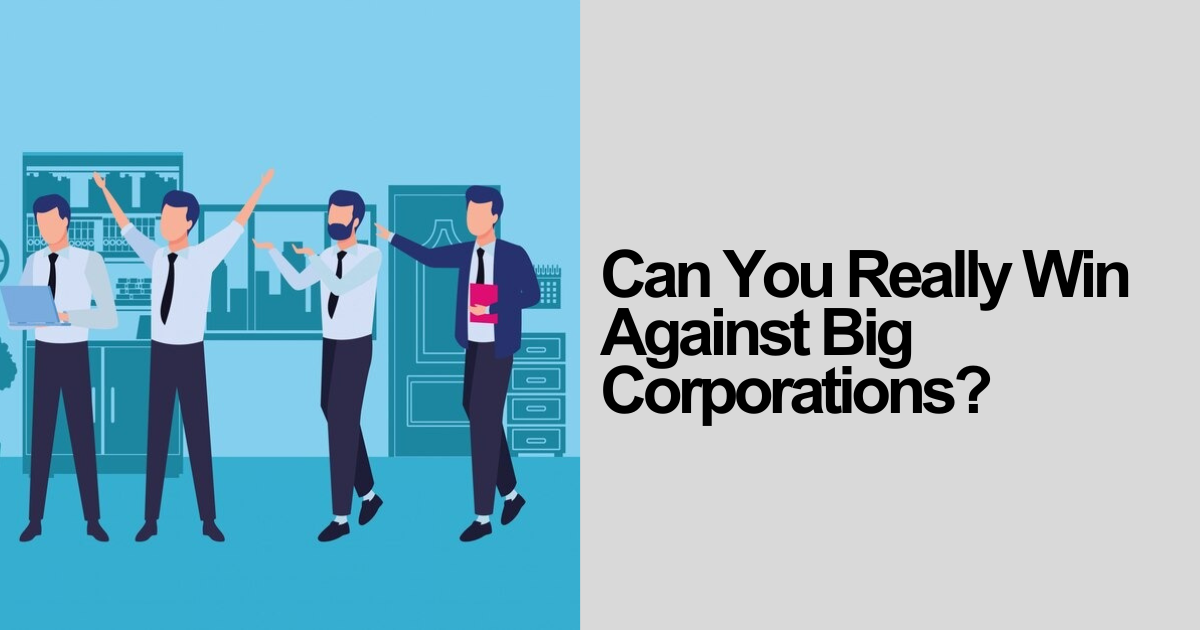 Can You Really Win Against Big Corporations?