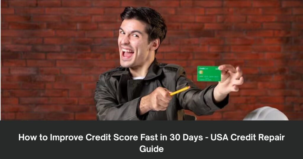 How to Improve Credit Score Fast in 30 Days - USA Credit Repair Guide 1 The current image has no alternative text. The file name is: How-to-Improve-Credit-Score-Fast-in-30-Days-USA-Credit-Repair-Guide.jpg