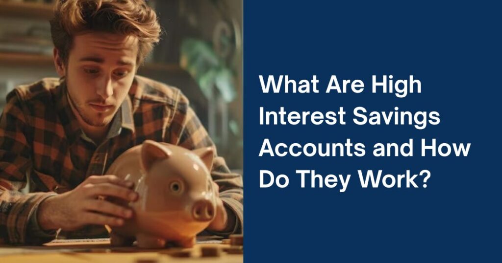 What Are High-Interest Savings Accounts and How Do They Work? 1 The current image has no alternative text. The file name is: What-Are-High-Interest-Savings-Accounts-and-How-Do-They-Work.jpg