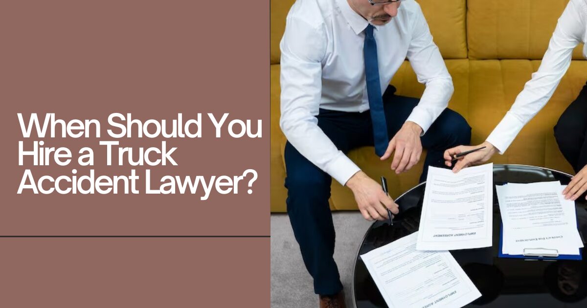 When Should You Hire a Truck Accident Lawyer?