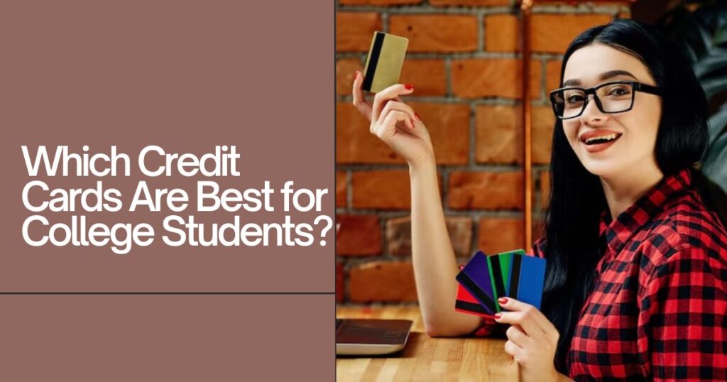 Which Credit Cards Are Best for College Students? 5 Best Credit Cards for Students
