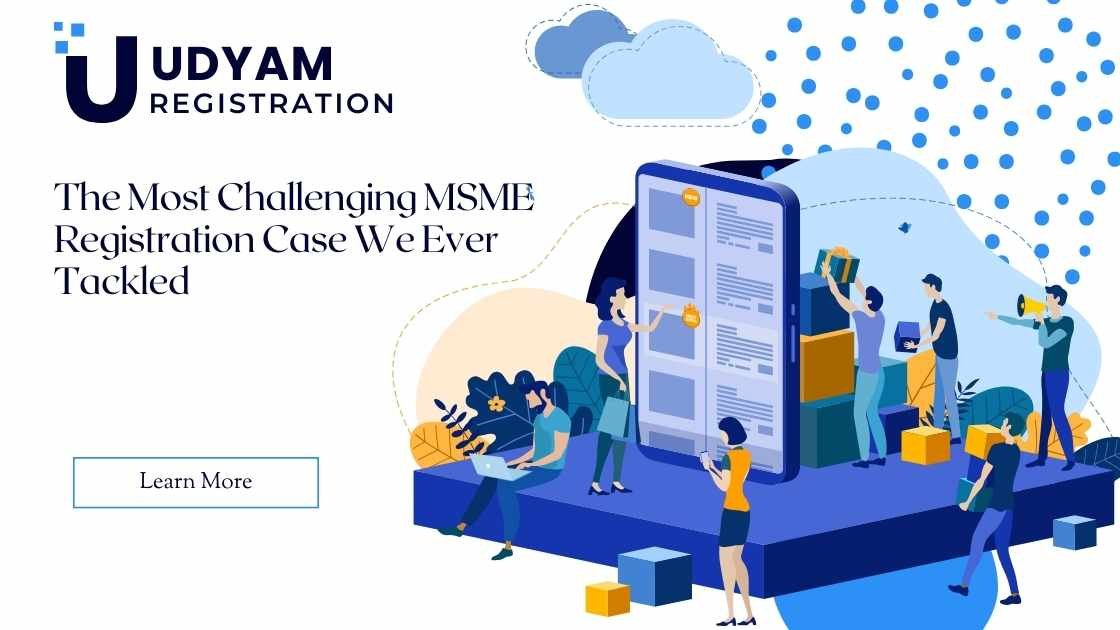 The Most Challenging MSME Registration Case We Ever Tackled